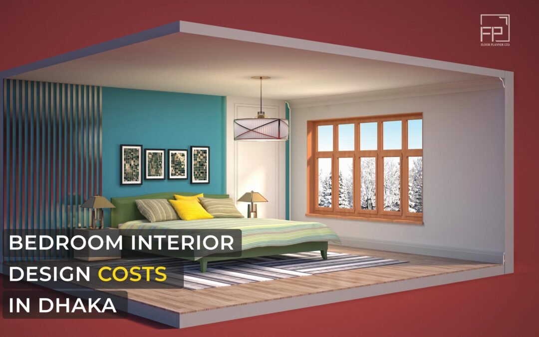 Bedroom Interior Design Costs in Dhaka: In-Depth Breakdown