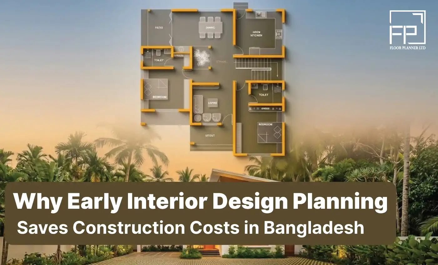 Why-Early-Interior-Design-Planning-Saves-Construction-Costs-in-Bangladesh Why-Early-Interior-Design-Planning-Saves-Construction-Costs-in-Bangladesh